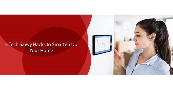 5 Tech Savvy Hacks to Smarten Up Your Home