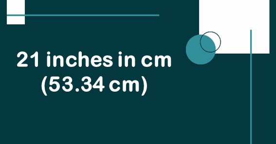21 inches in cm (53.34 cm)