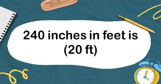 240 inches in feet is (20 ft)