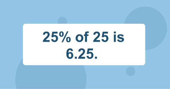  What Is 25 Of 25 Find 25 Percent Of 25 25 Of 25 