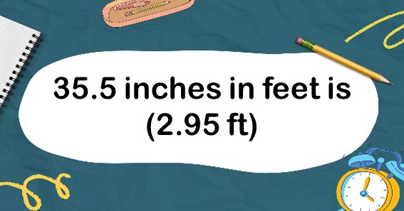 35.5 inches in feet is (2.95 ft)