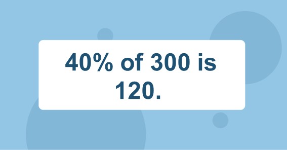 What Is 40 Of 300 Find 40 Percent Of 300 40 Of 300 