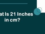 What Is 21 Inches in cm