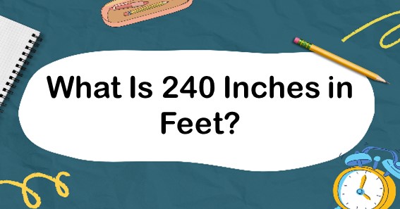 What Is 240 Inches In Feet? Convert 240 In To Feet (ft)