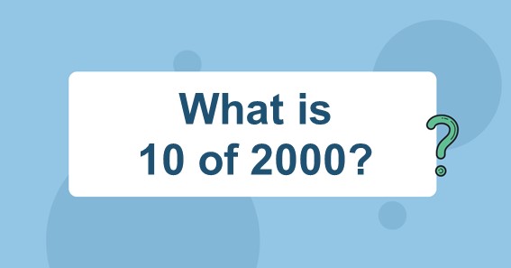 What is 10 of 2000? Find 10 Percent of 2000 (10% of 2000)