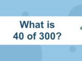 What is 40 of 300