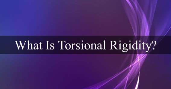 What Is Torsional Rigidity?